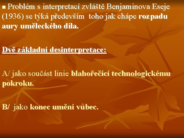 Problém s interpretací zvláště Benjaminova Eseje (1936) se týká především toho jak chápe rozpadu