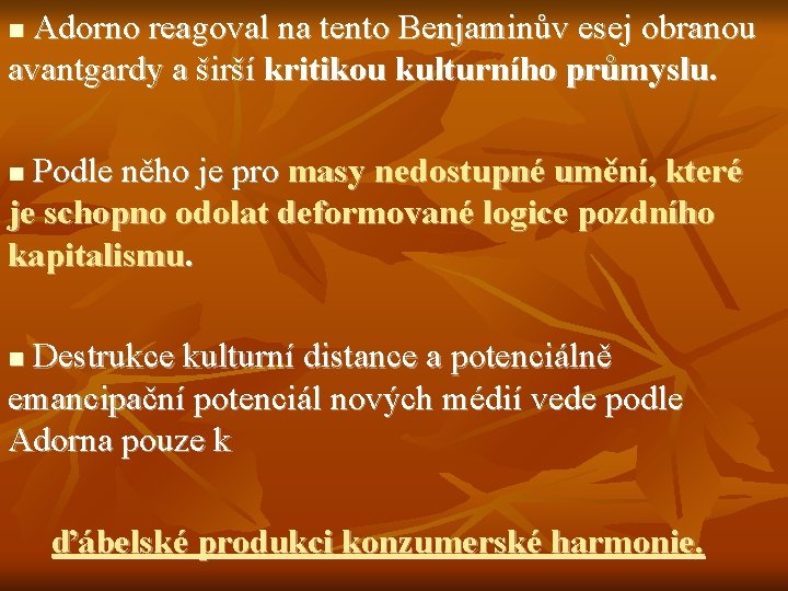 Adorno reagoval na tento Benjaminův esej obranou avantgardy a širší kritikou kulturního průmyslu. n