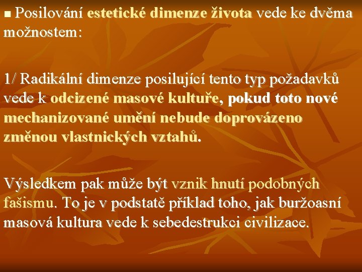 Posilování estetické dimenze života vede ke dvěma možnostem: n 1/ Radikální dimenze posilující tento