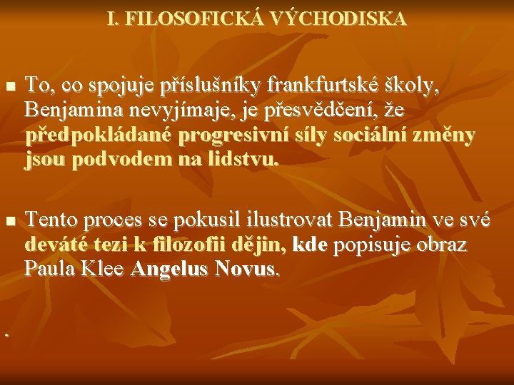 I. FILOSOFICKÁ VÝCHODISKA n n . To, co spojuje příslušníky frankfurtské školy, Benjamina nevyjímaje,
