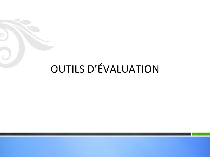 OUTILS D’ÉVALUATION 