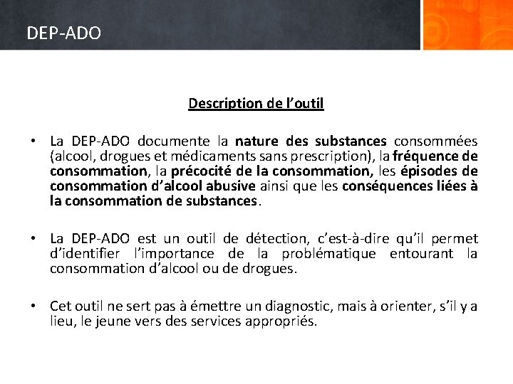 DEP-ADO Description de l’outil • La DEP-ADO documente la nature des substances consommées (alcool,