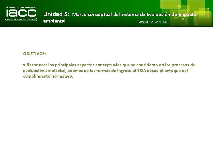 Unidad 5: Marco conceptual del Sistema de Evaluación de Impacto ambiental OBJETIVOS: • Reconocer