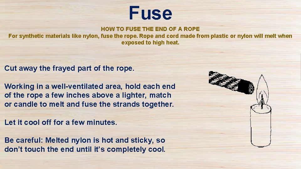 Fuse HOW TO FUSE THE END OF A ROPE For synthetic materials like nylon,
