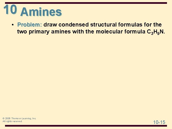 10 Amines • Problem: draw condensed structural formulas for the two primary amines with 10 Amines • Problem: draw condensed structural formulas for the two primary amines with
