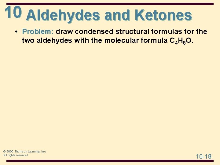 10 Aldehydes and Ketones • Problem: draw condensed structural formulas for the two aldehydes 10 Aldehydes and Ketones • Problem: draw condensed structural formulas for the two aldehydes