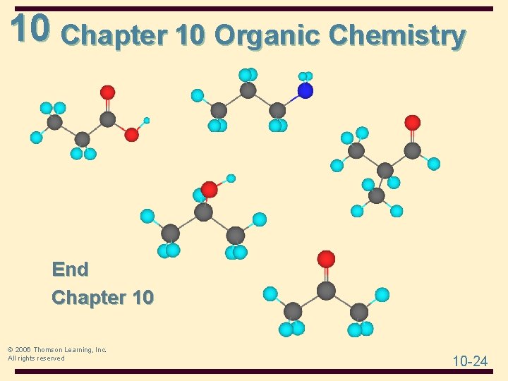 10 Chapter 10 Organic Chemistry End Chapter 10 © 2006 Thomson Learning, Inc. All 10 Chapter 10 Organic Chemistry End Chapter 10 © 2006 Thomson Learning, Inc. All