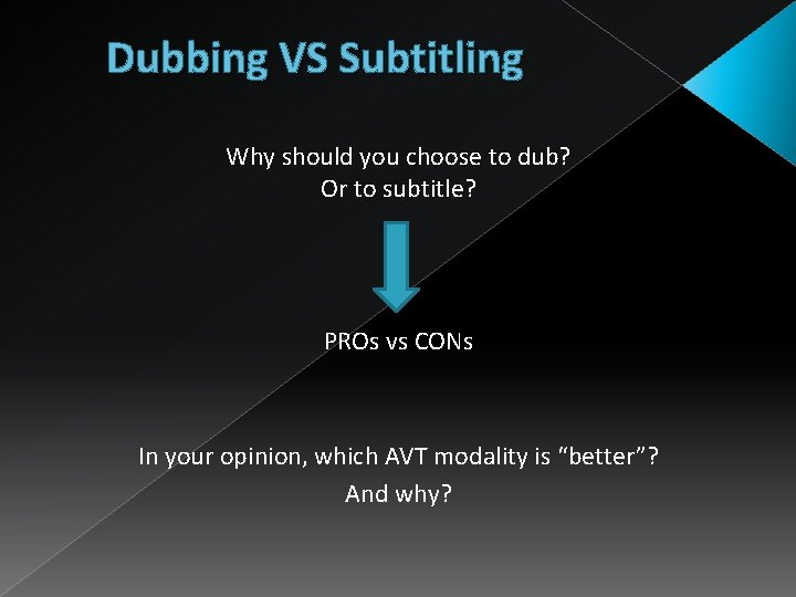 Dubbing VS Subtitling Why should you choose to dub? Or to subtitle? PROs vs