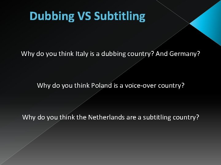Dubbing VS Subtitling Why do you think Italy is a dubbing country? And Germany?