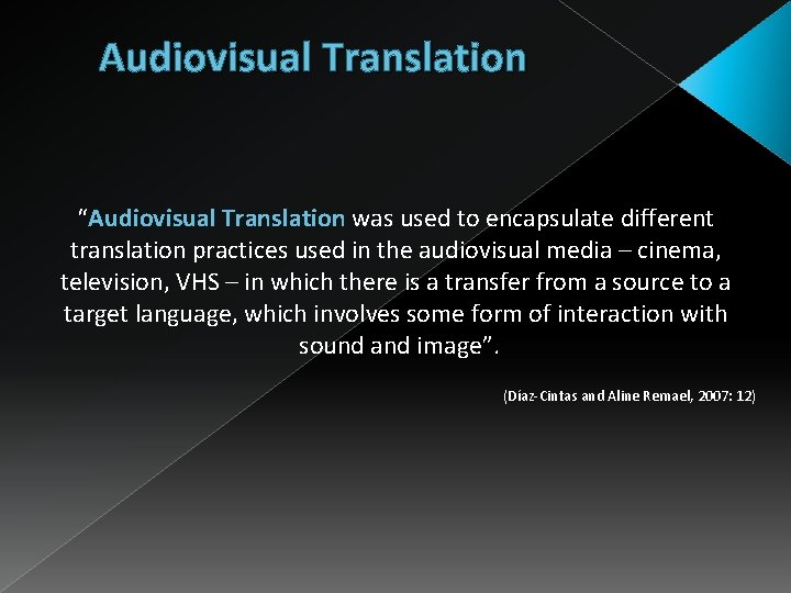 Audiovisual Translation “Audiovisual Translation was used to encapsulate different translation practices used in the