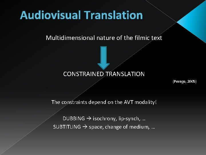 Audiovisual Translation Multidimensional nature of the filmic text CONSTRAINED TRANSLATION (Perego, 2005) The constraints