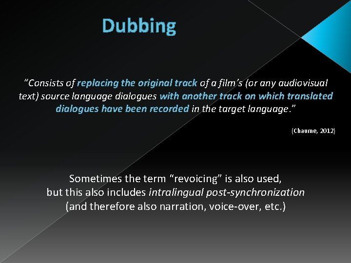 Dubbing “Consists of replacing the original track of a film’s (or any audiovisual text)