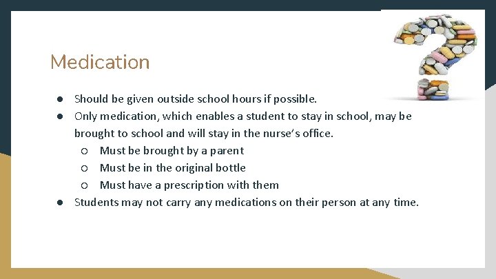 Medication ● Should be given outside school hours if possible. ● Only medication, which