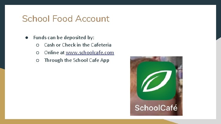 School Food Account ● Funds can be deposited by: ○ Cash or Check in