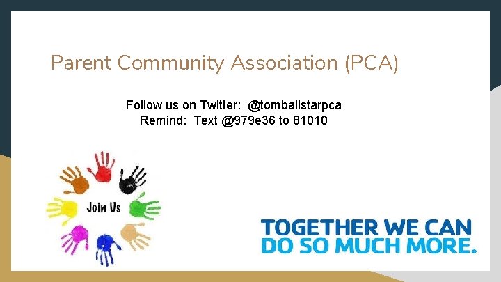 Parent Community Association (PCA) Follow us on Twitter: @tomballstarpca Remind: Text @979 e 36
