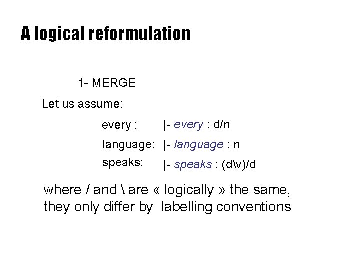 A logical reformulation 1 - MERGE Let us assume: every : |- every :