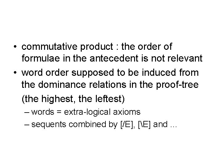  • commutative product : the order of formulae in the antecedent is not