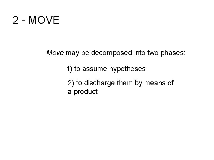 2 - MOVE Move may be decomposed into two phases: 1) to assume hypotheses