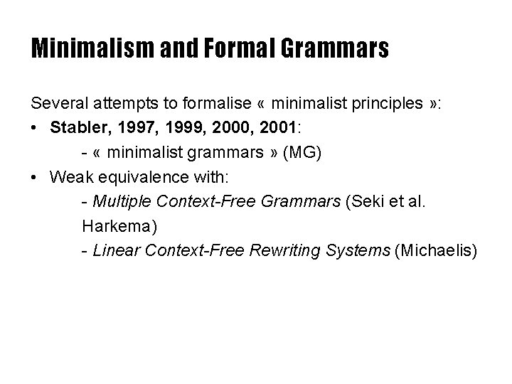 Minimalism and Formal Grammars Several attempts to formalise « minimalist principles » : •