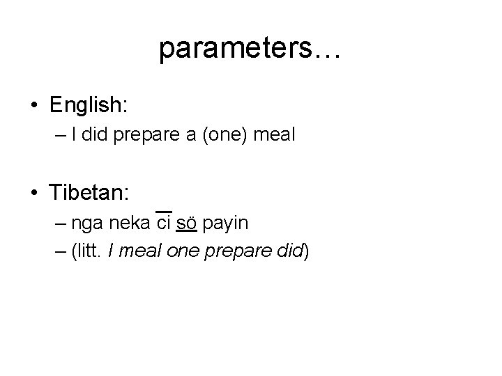 parameters… • English: – I did prepare a (one) meal • Tibetan: – nga