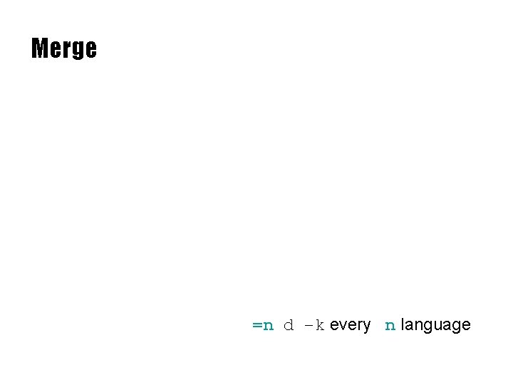 Merge =n d –k every n language 