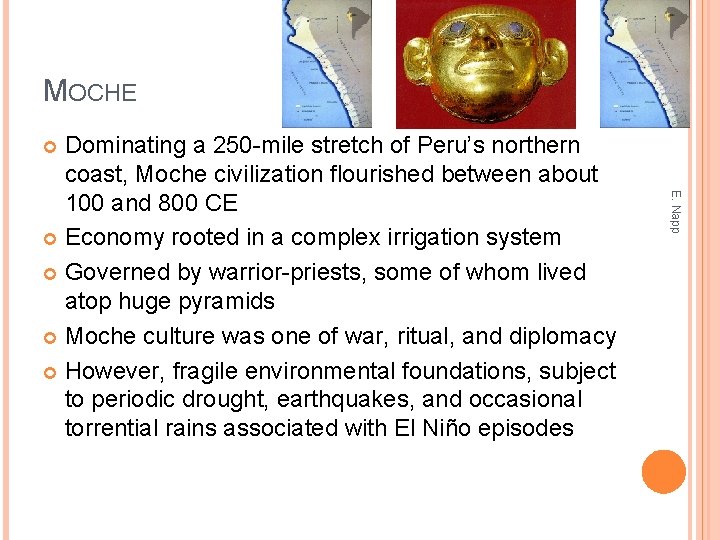 MOCHE Dominating a 250 -mile stretch of Peru’s northern coast, Moche civilization flourished between