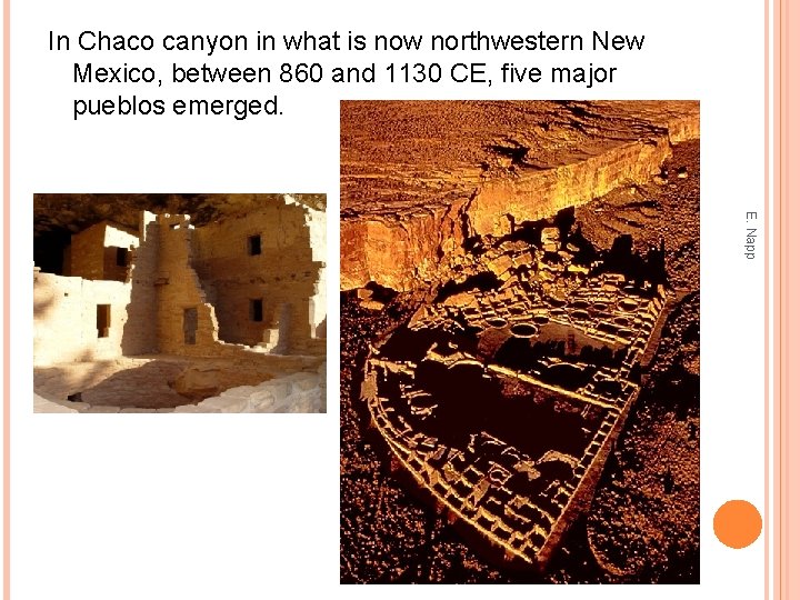 In Chaco canyon in what is now northwestern New Mexico, between 860 and 1130