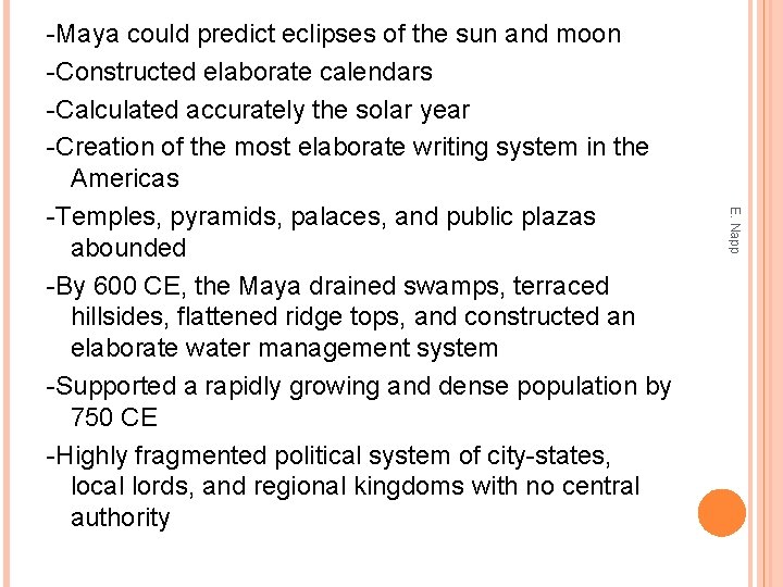 E. Napp -Maya could predict eclipses of the sun and moon -Constructed elaborate calendars