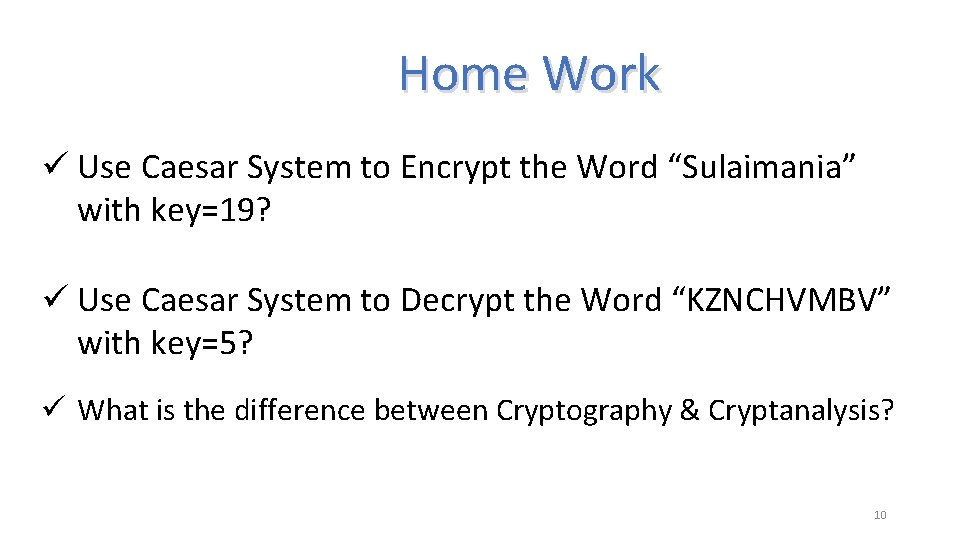 Home Work ü Use Caesar System to Encrypt the Word “Sulaimania” with key=19? ü Home Work ü Use Caesar System to Encrypt the Word “Sulaimania” with key=19? ü