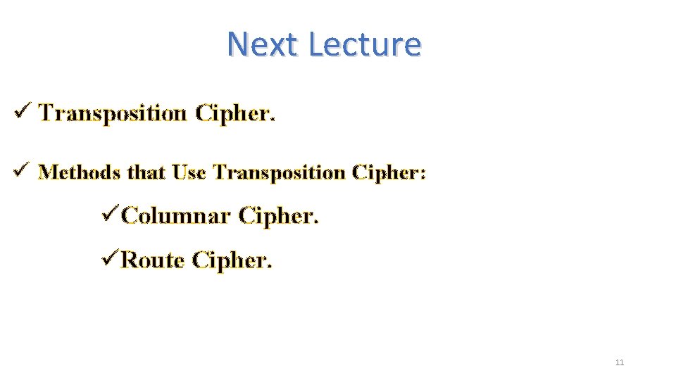 Next Lecture ü Transposition Cipher. ü Methods that Use Transposition Cipher: üColumnar Cipher. üRoute Next Lecture ü Transposition Cipher. ü Methods that Use Transposition Cipher: üColumnar Cipher. üRoute