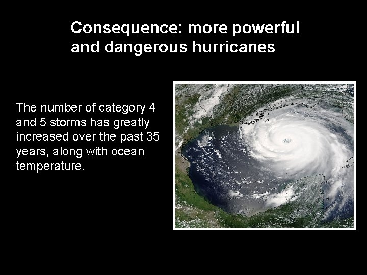 Consequence: more powerful and dangerous hurricanes The number of category 4 and 5 storms