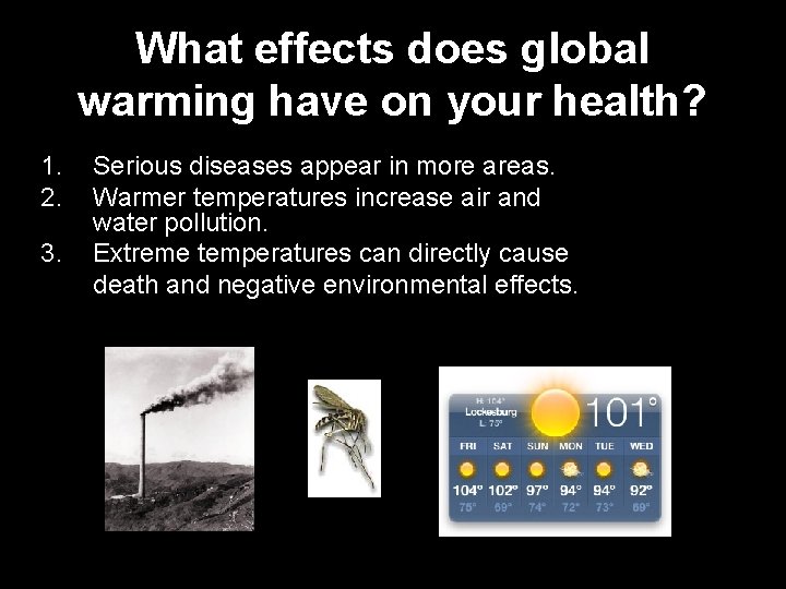 What effects does global warming have on your health? 1. 2. 3. Serious diseases