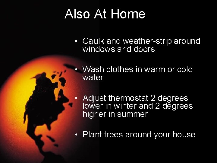 Also At Home • Caulk and weather-strip around windows and doors • Wash clothes