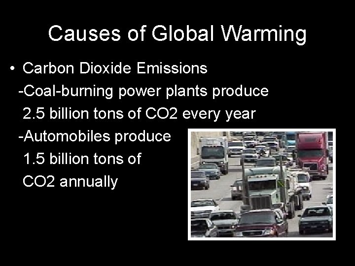 Causes of Global Warming • Carbon Dioxide Emissions -Coal-burning power plants produce 2. 5