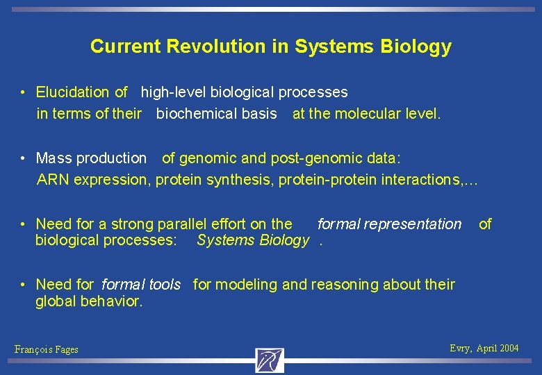 Current Revolution in Systems Biology • Elucidation of high-level biological processes in terms of