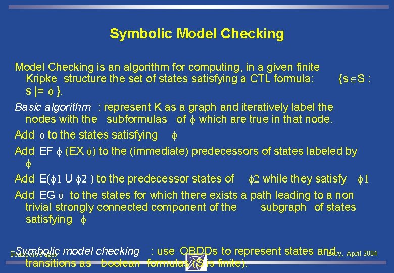 Symbolic Model Checking is an algorithm for computing, in a given finite Kripke structure