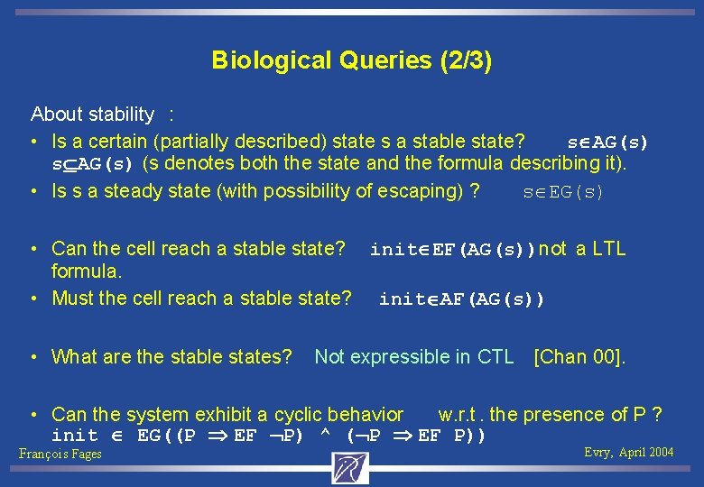 Biological Queries (2/3) About stability : • Is a certain (partially described) state s