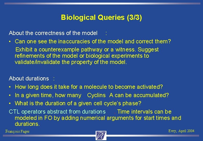 Biological Queries (3/3) About the correctness of the model : • Can one see