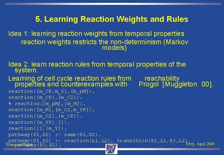 5. Learning Reaction Weights and Rules Idea 1: learning reaction weights from temporal properties