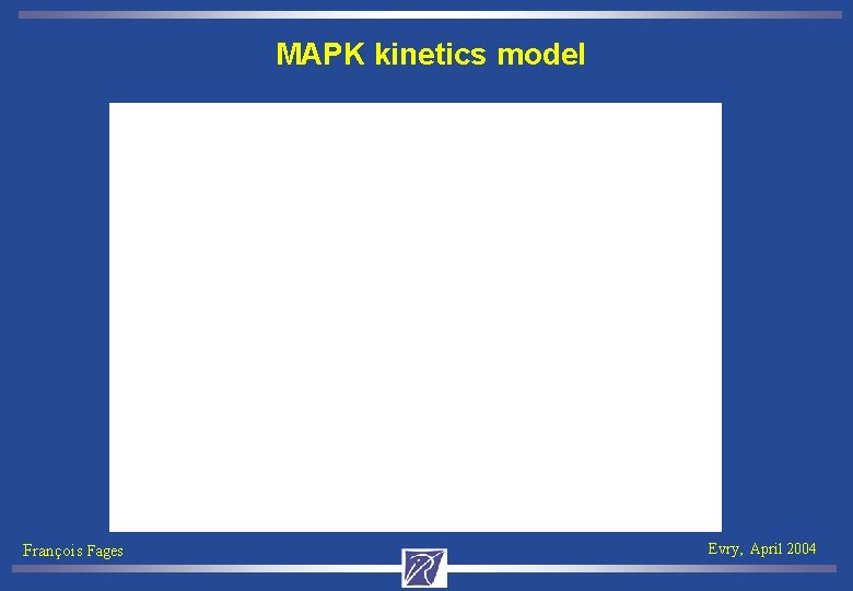MAPK kinetics model François Fages Evry, April 2004 