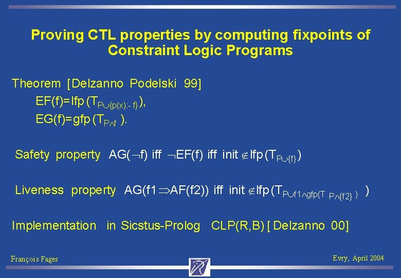 Proving CTL properties by computing fixpoints of Constraint Logic Programs Theorem [Delzanno Podelski 99]