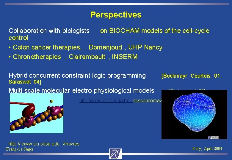 Perspectives Collaboration with biologists on BIOCHAM models of the cell-cycle control • Colon cancer