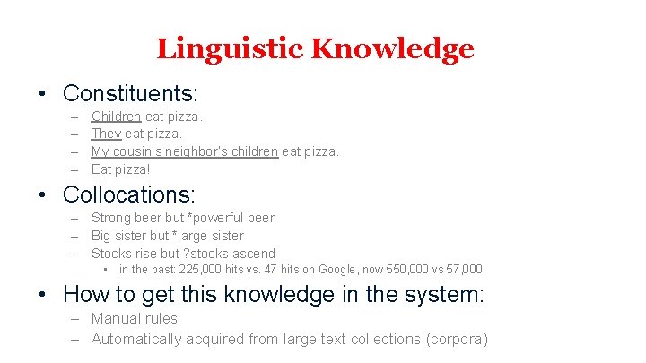 Linguistic Knowledge • Constituents: – – Children eat pizza. They eat pizza. My cousin’s