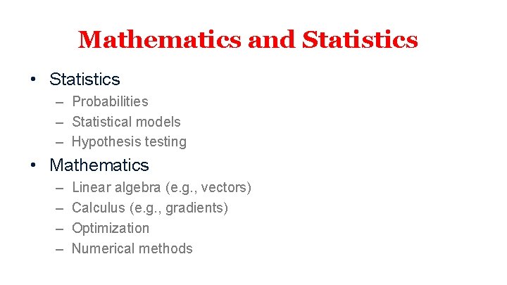 Mathematics and Statistics • Statistics – Probabilities – Statistical models – Hypothesis testing •