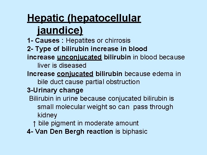Hepatic (hepatocellular jaundice) 1 - Causes : Hepatites or chirrosis 2 - Type of