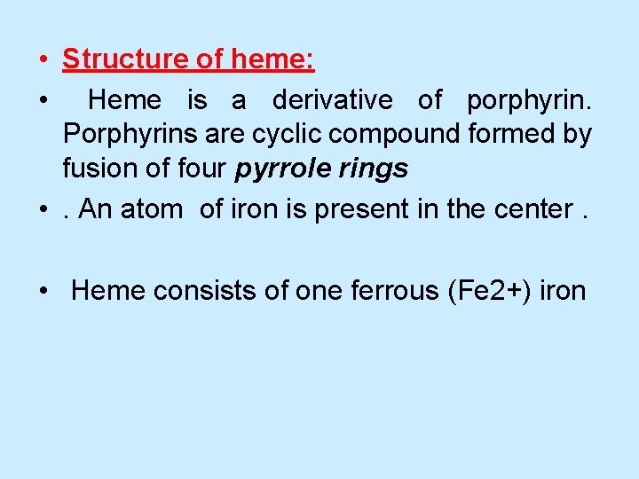  • Structure of heme: • Heme is a derivative of porphyrin. Porphyrins are