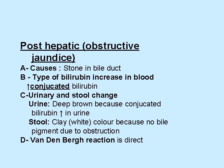 Post hepatic (obstructive jaundice) A- Causes : Stone in bile duct B - Type