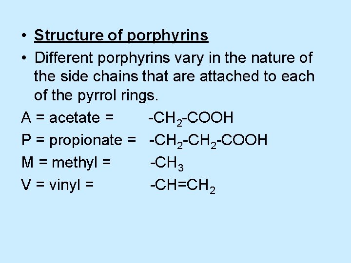  • Structure of porphyrins • Different porphyrins vary in the nature of the