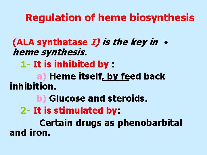 Regulation of heme biosynthesis (ALA synthatase I) is the key in • heme synthesis.