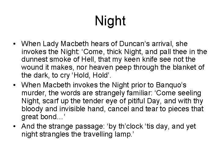 Night • When Lady Macbeth hears of Duncan’s arrival, she invokes the Night: ‘Come,